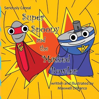 Book cover for Seriously Cereal Super Spoony and the Masked Bowler