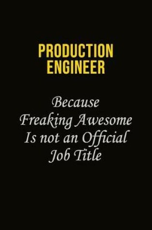 Cover of Production Engineer Because Freaking Awesome Is Not An Official Job Title