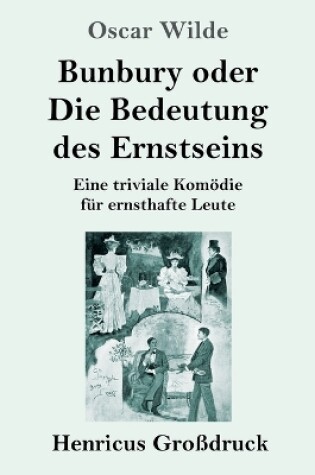 Cover of Bunbury oder Die Bedeutung des Ernstseins (Großdruck)