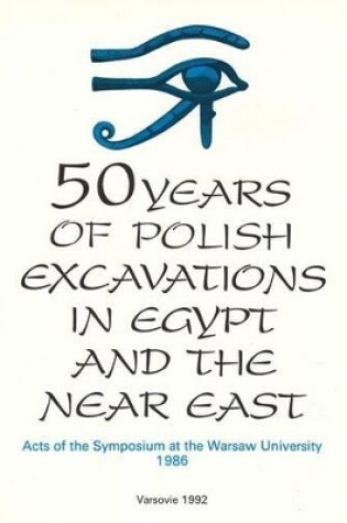 Cover of 50 Years of Polish Excavations in Egypt and the Near East