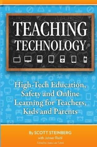 Cover of Teaching Technology: High-Tech Education, Safety and Online Learning for Teachers, Kids and Parents