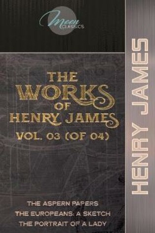 Cover of The Works of Henry James, Vol. 03 (of 04)