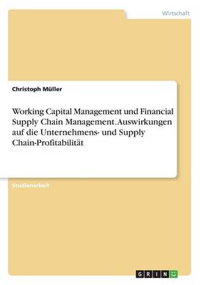 Book cover for Working Capital Management und Financial Supply Chain Management. Auswirkungen auf die Unternehmens- und Supply Chain-Profitabilität