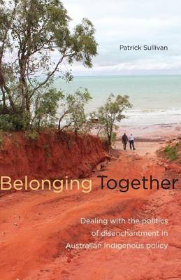 Book cover for Belonging Together: Dealing with the Politics of Disenchantment in Australian Indigenous Affairs Policy