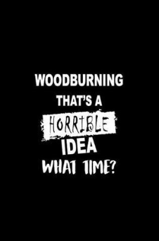 Cover of Woodburning That's a Horrible Idea What Time?