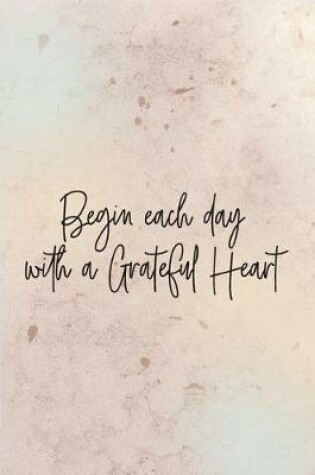 Cover of Begin each day with a Grateful Heart