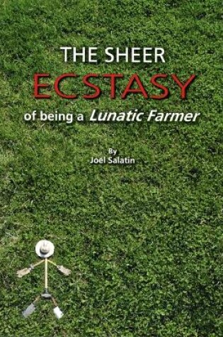 Cover of The Sheer Ecstasy of Being a Lunatic Farmer