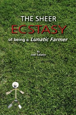 Book cover for The Sheer Ecstasy of Being a Lunatic Farmer