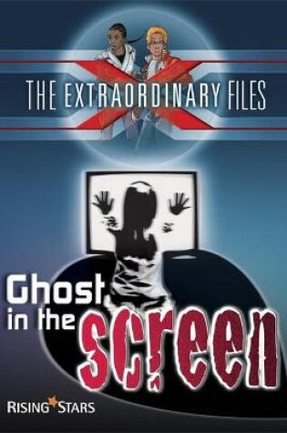 Cover of The Extraordinary Files: Ghost in the Screen