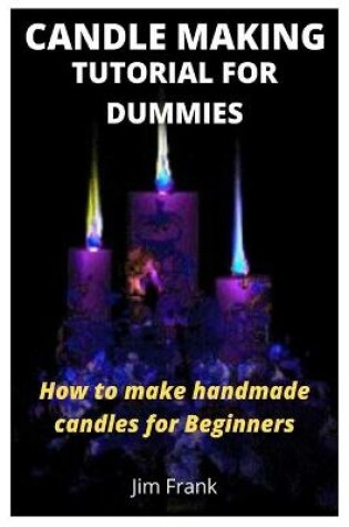 Cover of Candle Making Tutorial for Dummies