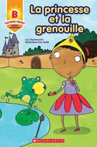 Cover of Toujours Parfait: La Princesse Et La Grenouille (B)