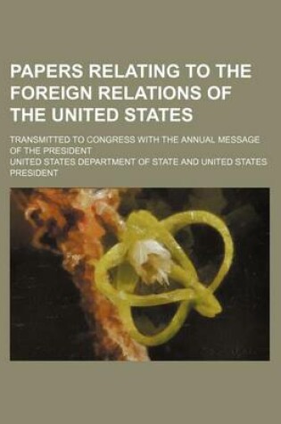 Cover of Papers Relating to the Foreign Relations of the United States; Transmitted to Congress with the Annual Message of the President