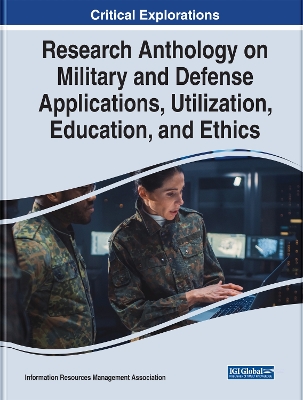 Book cover for Research Anthology on Military and Defense Applications, Utilization, Education, and Ethics