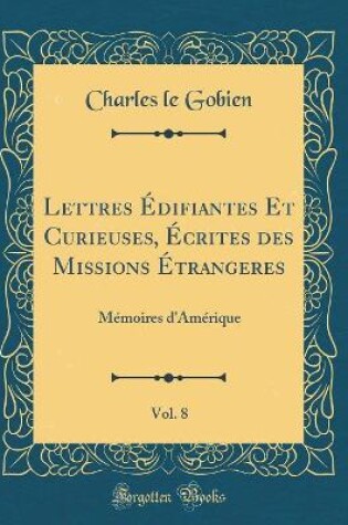 Cover of Lettres Édifiantes Et Curieuses, Écrites Des Missions Étrangeres, Vol. 8