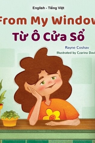 Cover of From My Window (English Vietnamese Bilingual Kids Book)