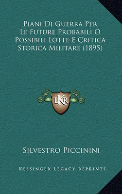 Book cover for Piani Di Guerra Per Le Future Probabili O Possibili Lotte E Critica Storica Militare (1895)
