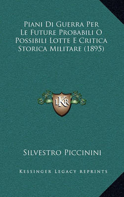 Cover of Piani Di Guerra Per Le Future Probabili O Possibili Lotte E Critica Storica Militare (1895)