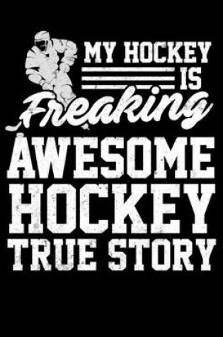 Cover of Season Statistics Tracker For Ice Hockey Players My Hockey Is Freaking Awesome True Story