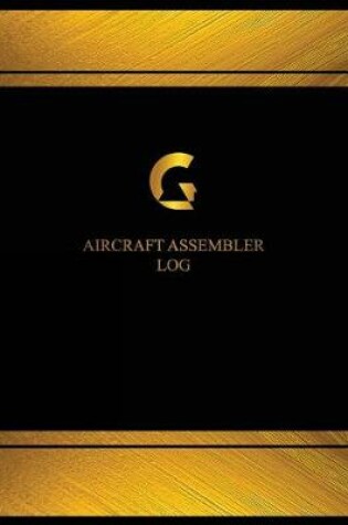 Cover of Aircraft Assembler Log (Log Book, Journal - 125 pgs, 8.5 X 11 inches)