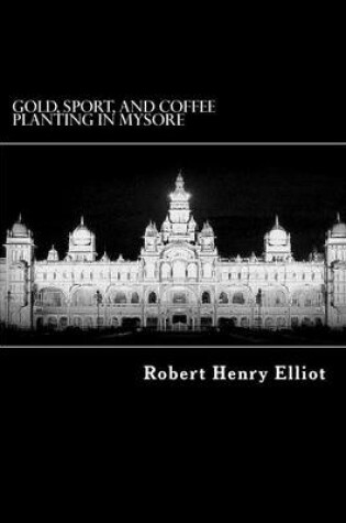 Cover of Gold, Sport, and Coffee Planting in Mysore