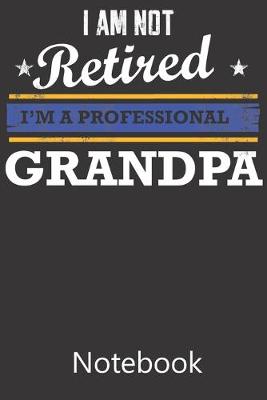 Book cover for I am Not Retired I'm a Professional Grandpa