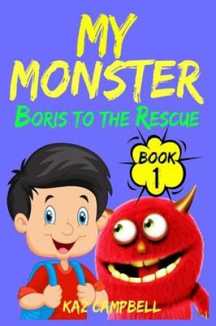 Cover of My Monster - Book 1 - Boris to the Rescue
