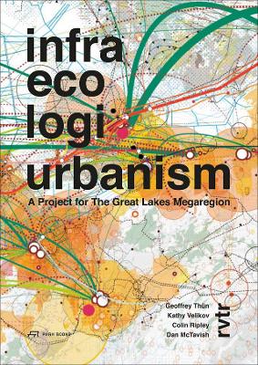 Book cover for Infra Eco Logi Urbanism – A Project for the Great Lakes Megaregion