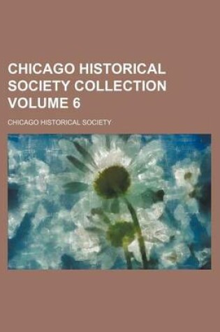 Cover of Chicago Historical Society Collection Volume 6