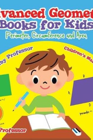 Cover of Advanced Geometry Books for Kids - Perimeter, Circumference and Area Children's Math Books