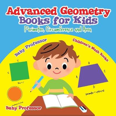 Cover of Advanced Geometry Books for Kids - Perimeter, Circumference and Area Children's Math Books