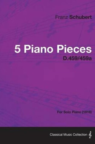 Cover of 5 Piano Pieces D.459/459a - For Solo Piano (1816)