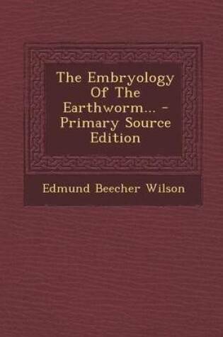 Cover of The Embryology of the Earthworm... - Primary Source Edition