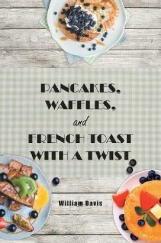 Cover of Pancakes, Waffles and French Toast With a Twist