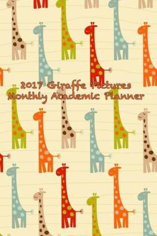 Cover of 2017 Giraffe Pictures Monthly Academic Planner