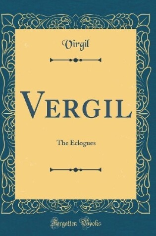 Cover of Vergil: The Eclogues (Classic Reprint)