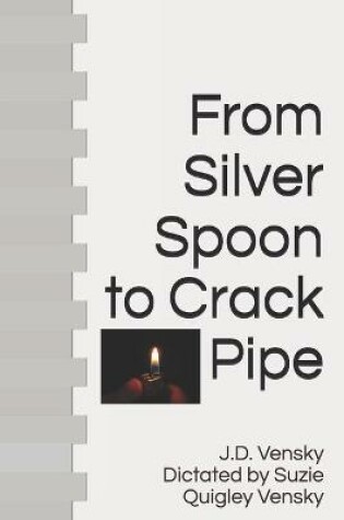 Cover of From Silver Spoon to Crack Pipe