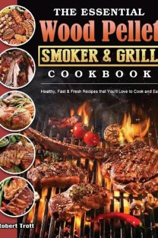 Cover of The Essential Wood Pellet Smoker and Grill Cookbook