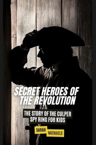 Cover of Secret Heroes of the Revolution