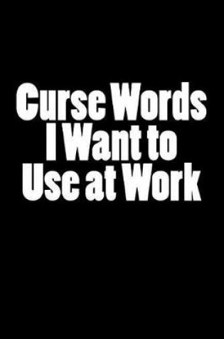 Cover of Curse Words I Want to Use at Work