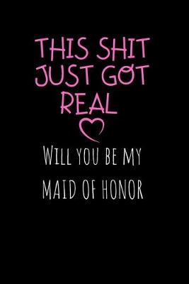 Book cover for THIS SHIT JUST GOT REAL Will you be my maid of Honor