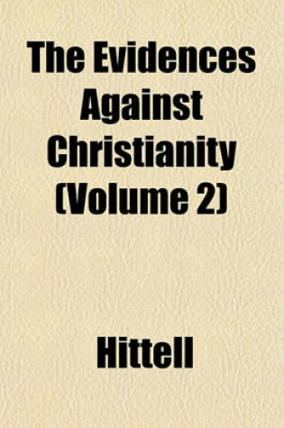 Cover of The Evidences Against Christianity (Volume 2)