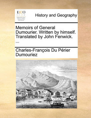 Book cover for Memoirs of General Dumourier. Written by Himself. Translated by John Fenwick. ...