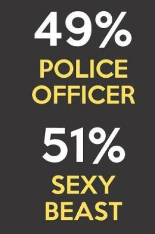 Cover of 49 Percent Police Officer 51 Percent Sexy Beast