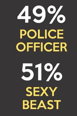 Book cover for 49 Percent Police Officer 51 Percent Sexy Beast