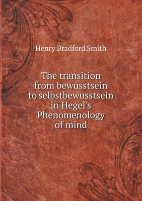 Book cover for The transition from bewusstsein to selbstbewusstsein in Hegel's Phenomenology of mind