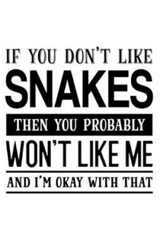 Cover of If You Don't Like Snakes Then You Probably Won't Like Me and I'm OK With That