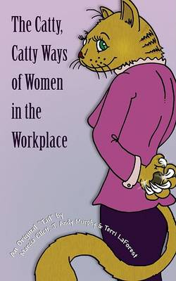 Cover of The Catty, Catty Ways of Women in the Workplace