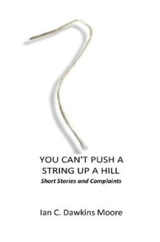 Cover of You Can't Push a String Up a Hill