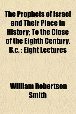 Book cover for The Prophets of Israel and Their Place in History to the Close of the Eighth Century B. C.; To the Close of the Eighth Century, B.C. Eight Lectures