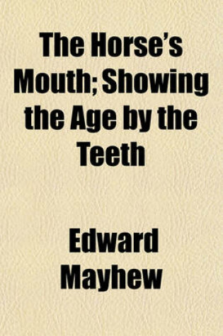 Cover of The Horse's Mouth; Showing the Age by the Teeth